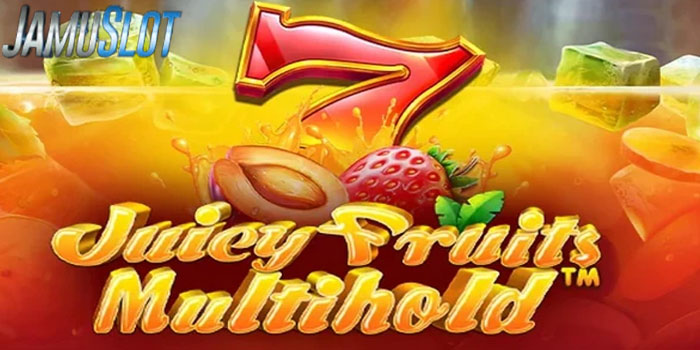 JAMUSLOT- Pola Terbaru Menang Besar Bermain Slot Juicy Fruits Multihold