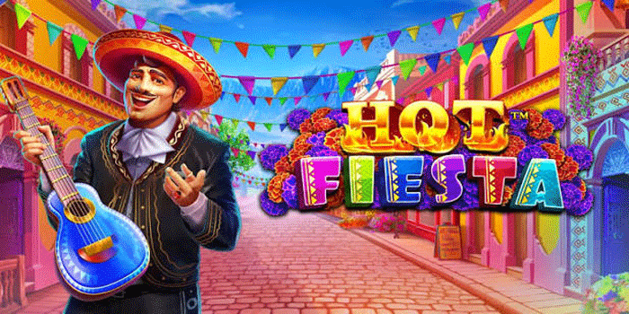 Hot Fiesta: Panduan Pemula dan Tips Memahami Fitur